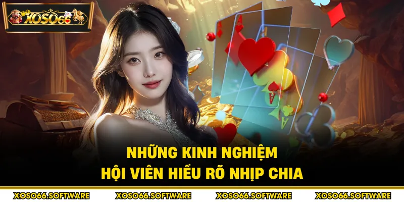 Những kinh nghiệm hội viên hiểu rõ nhịp chia
